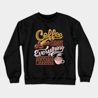 Coffee makes everything possible, coffee slogan dark Crewneck Sweatshirt